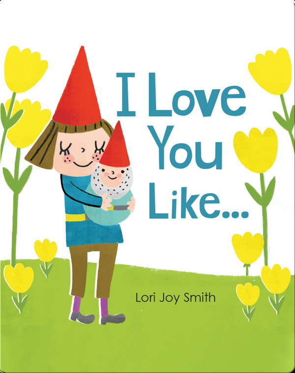 <strong>Bookmark Charlottetown</strong><br>I Love You Like … By Lori Joy Smith $18.95 